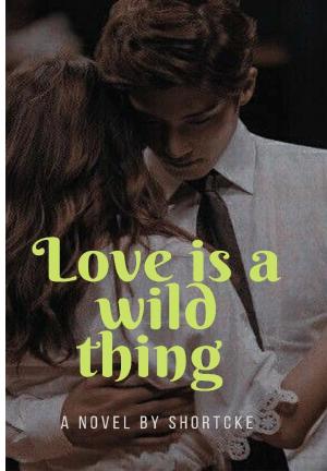 Love is a wild thing  By Shortcke | Libri