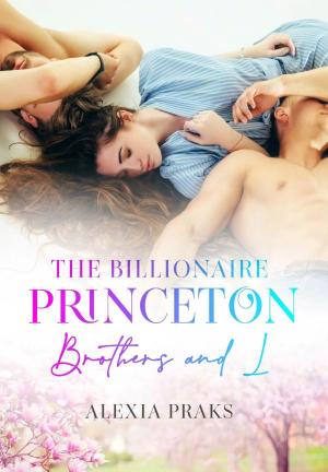 The Billionaire Princeton Brothers and  I By Alexia Praks | Libri