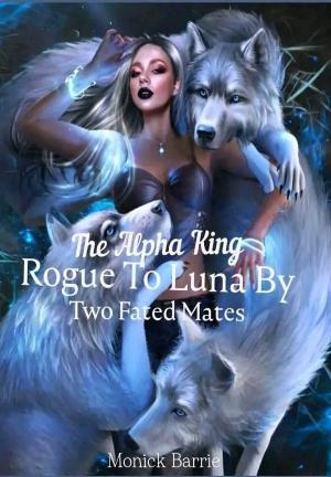 The Alpha King : Rogue To Luna By Two Fated Mates By ELENA TITANIA | Libri