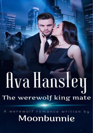 Ava Hansley: The Werewolf King Mate By Moonbunnie | Libri