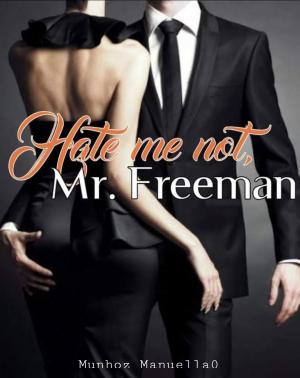 Hate Me Not, Mr Freeman By Munhoz_Manuella0 | Libri