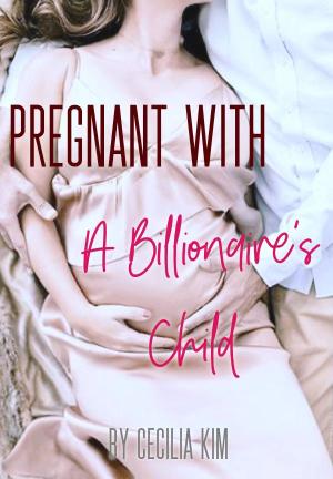 Pregnant With A Billionaire's Child By Cecilia Kim | Libri