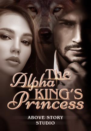The Alpha King's Princess By Above Story Studio | Libri