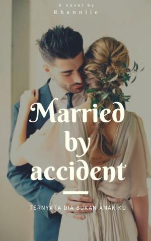 MARRIED BY ACCIDENT ( ternyata dia bukan anakku ) By Rhaniie | Libri