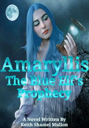 Amaryllis:The Blue Elf's Prophecy By Keith Shamel Mullon | Libri