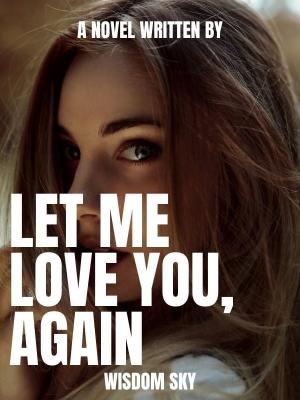 Let Me Love You, Again By WisdomSky | Libri