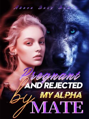 Pregnant and Rejected by My Alpha Mate By Above Story Studio | Libri