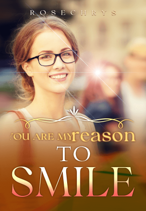 You are my reason to smile  By Rosechrys | Libri