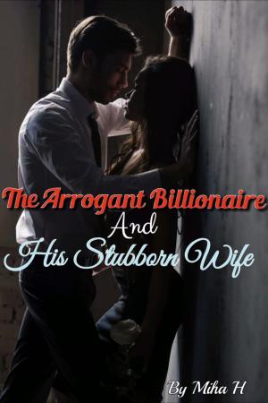 The Arrogant Billionaire And His Stubborn Wife By Miha H | Libri