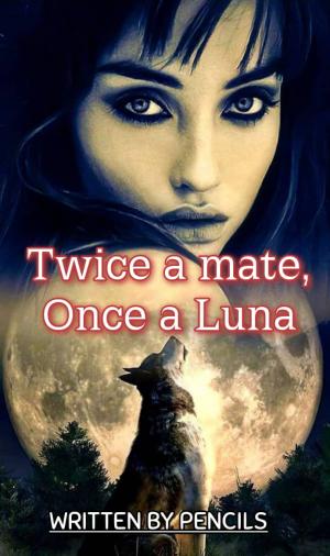 Twice a mate, Once a Luna By PENCILS | Libri