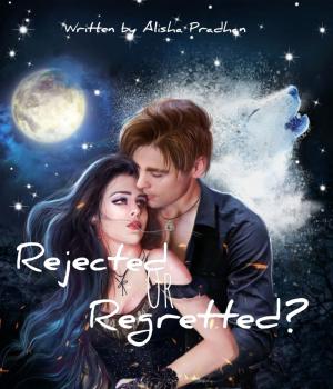 Rejected Or Regretted? By Alisha Pra | Libri