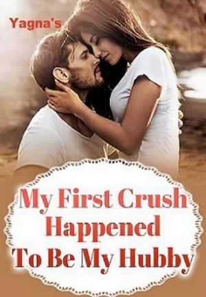 My First Crush Happened To Be My Hubby! By Yagna | Libri