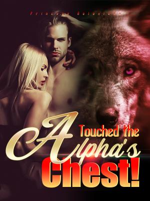 Touched the Alpha's Chest! By Princess Galaxiana | Libri