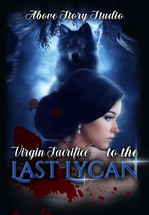 Virgin Sacrifice to the Last Lycan By Above Story Studio | Libri