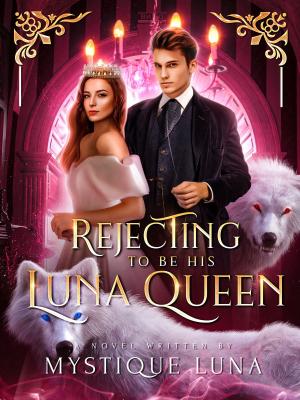 Rejecting to be His Luna Queen By Mystique Luna | Libri