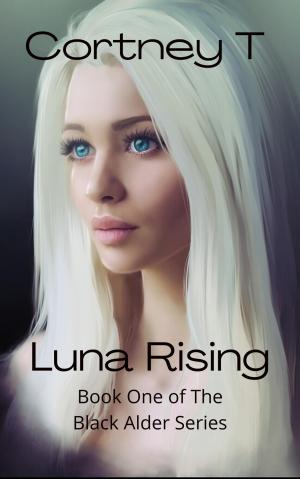 Luna Rising, Book one of the Black Alder Series By Cortney T  | Libri