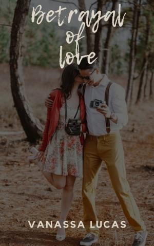Betrayal of love By Vanassa Lucas | Libri