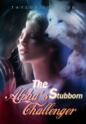 The Stubborn Alpha's Challenger By Taylor Johnson | Libri
