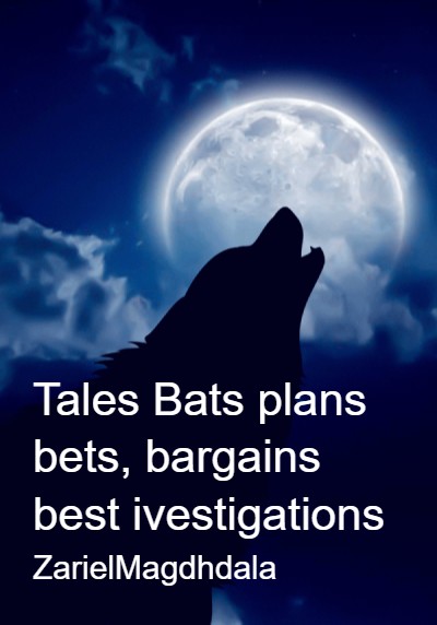 Tales Bats plans bets, bargains best ivestigations By ZarielMagdhdala | Libri
