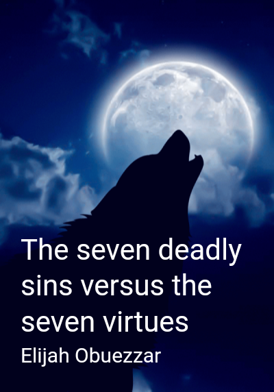 The seven deadly sins versus the seven virtues By Elijah Obuezzar | Libri