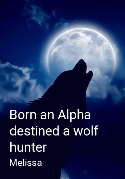 Born an Alpha destined a wolf hunter By Melissa | Libri