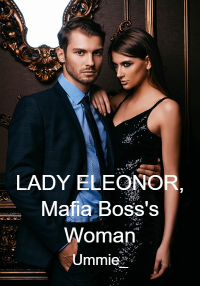 LADY ELEONOR, Mafia Boss's Woman By Ummie_ | Libri