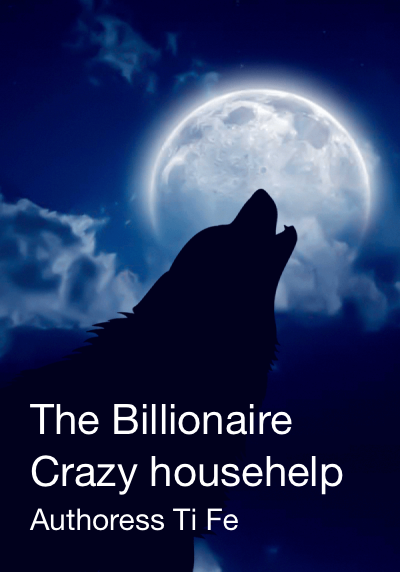 The Billionaire Crazy househelp By Authoress Ti Fe | Libri