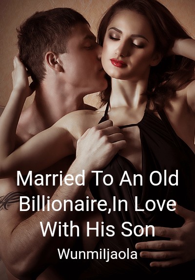 Married To An Old Billionaire,In Love With His Son By WunmiIjaola | Libri
