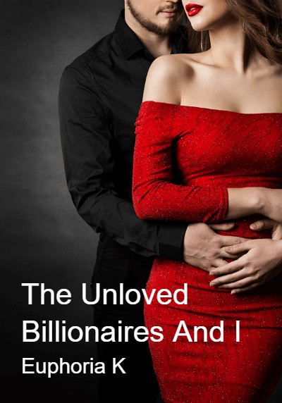 The Unloved Billionaires And I By Euphoria K | Libri