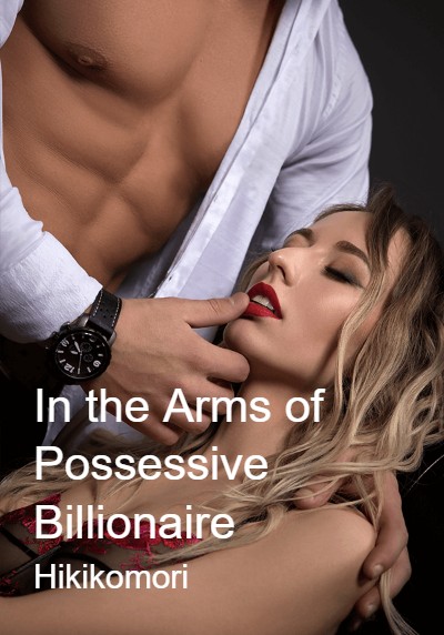 In the Arms of Possessive Billionaire By Hikikomori | Libri