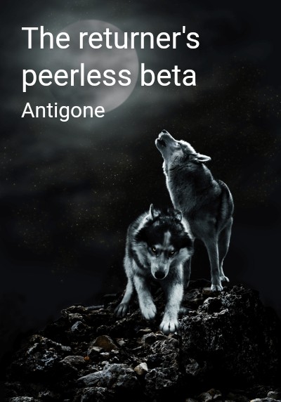 The returner's peerless beta By Antigone | Libri