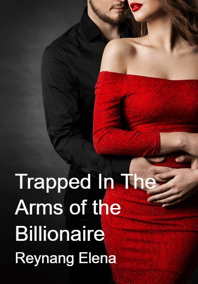 Trapped In The Arms of the Billionaire By Reynang Elena | Libri