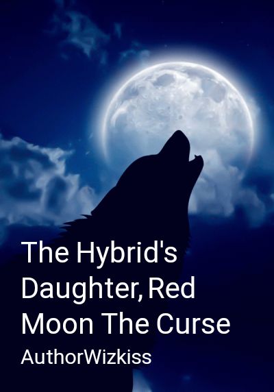 The Hybrid's Daughter, Red Moon The Curse By AuthorWizkiss | Libri