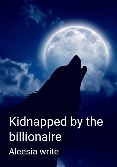 Kidnapped by the billionaire By Aleesia write | Libri