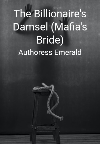 The Billionaire's Damsel (Mafia's Bride) By Authoress Emerald | Libri