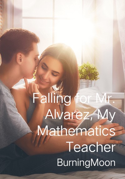 Falling for Mr. Alvarez, My Mathematics Teacher By BurningMoon | Libri
