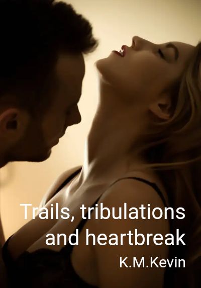 Trails, tribulations and heartbreak By K.M.Kevin | Libri