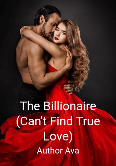 The Billionaire (Can't Find True Love) By Author Ava | Libri