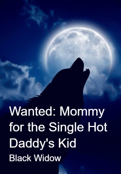 Wanted: Mommy for the Single Hot Daddy's Kid By Black Widow | Libri