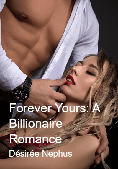 Forever Yours: A Billionaire Romance By Désirée Nephus | Libri