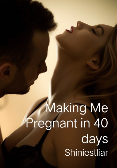 Making Me Pregnant in 40 days By Shiniestliar | Libri