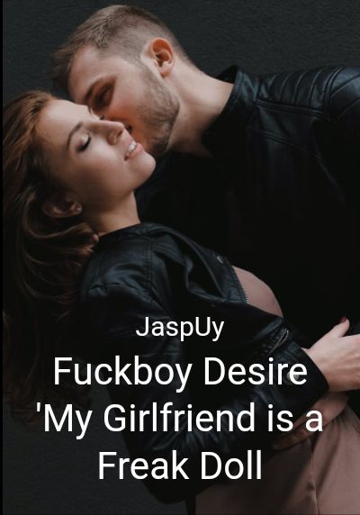 Fuckboy Desire 'My Girlfriend is a Freak Doll By JaspUy | Libri