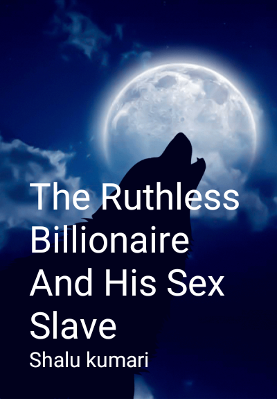 The Ruthless Billionaire And His Sex Slave By Shalu kumari | Libri