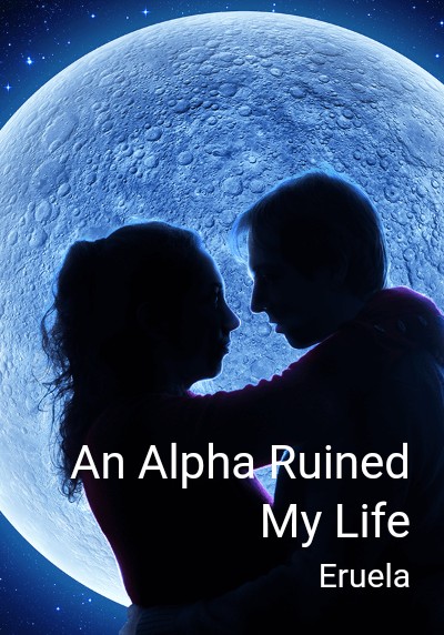 An Alpha Ruined My Life By Eruela | Libri