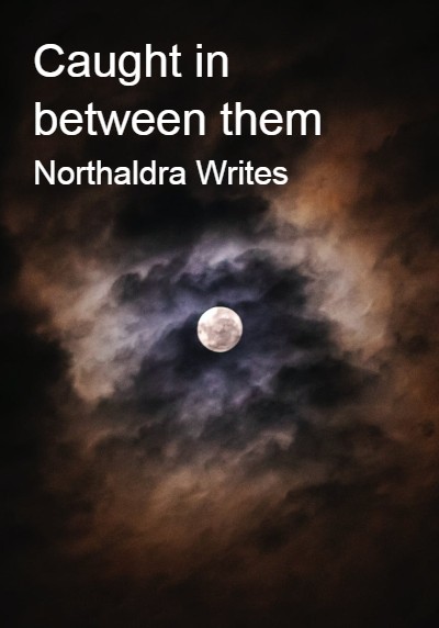 Caught in between them By Northaldra Writes | Libri